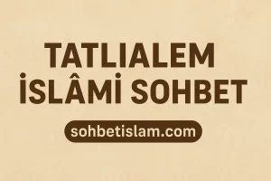 Tatlialem İslami Sohbet