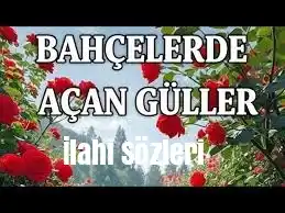 bahçelerde açan güller ilahi sözleri
