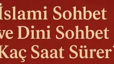 Dini sohbetler kaç saat sürer