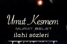 Murat Belet Umut Kesmem ilahisi